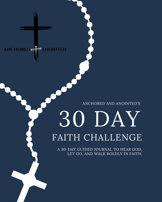 Anchored and Anointed's 30 Day Faith Challenge